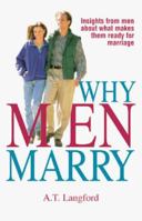 Why Men Marry: Insights from Men About What Makes Them Ready for Marriage 1580620698 Book Cover