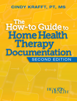 The How-to Guide to Home Health Therapy Documentation, Second Edition 1615692061 Book Cover