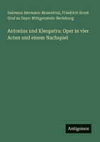 Antonius und Kleopatra: Oper in vier Acten und einem Nachspiel (German Edition) 3388878978 Book Cover