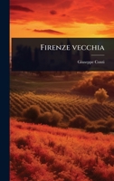 Firenze vecchia (Italian Edition) 1024081095 Book Cover