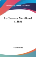 Le Chasseur Meridional (1893) 1160148538 Book Cover