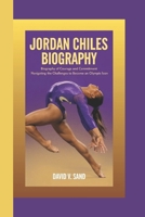 JORDAN CHILES BIOGRAPHY: Biography of Courage and Commitment Navigating the Challenges to Become an Olympic Icon B0DT5L6FFS Book Cover