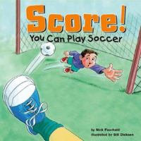 Score!: You Can Play Soccer 1404802622 Book Cover