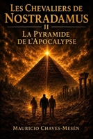 Les Chevaliers de Nostradamus II: La Pyramide de l’Apocalypse (La Saga du Savoir Interdit) (French Edition) B0GRN8M3Y2 Book Cover