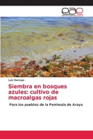 Siembra en bosques azules: cultivo de macroalgas rojas: Para los pueblos de la Península de Araya 620210855X Book Cover