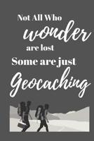 Not all who wonder are lost some are just geocaching 1081278315 Book Cover