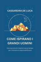 COME ISPIRANO I GRANDI UOMINI: Una raccolta di citazioni senza tempo per motivare e potenziare (Self-growth and Development books In Italian: Libri di ... e sviluppo in italiano) B0C1J5GS9Y Book Cover