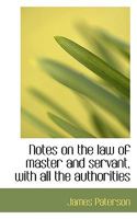 Notes on the law of Master and Servant, With all the Authorities 1240031203 Book Cover