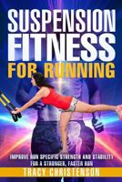 Suspension Fitness for Running: Improve Run Specific Strength and Stability for a Stronger, Faster Run. 1796968943 Book Cover