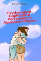 Psychological Capital And Personality in Adolescent Players 1805280112 Book Cover