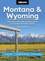 Moon Montana  Wyoming: With Yellowstone, Grand Teton  Glacier National Parks: Road Trips, Outdoor Adventures, Wildlife Viewing 1640497137 Book Cover