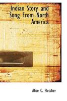 Indian Story and Song From North America 1016938756 Book Cover