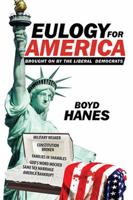 Eulogy for America: Brought on by the Liberal Democrats 1514452235 Book Cover