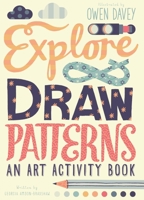 Explore & Draw Patterns: An Art Activity Book 1782406069 Book Cover