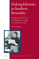 Making Ethnicity in Southern Bessarabia: Tracing the Histories of an Ambiguous Concept in a Contested Land (Eurasian Studies Library) 9004349901 Book Cover