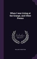 When I was living at the grange, and other poems 1359586180 Book Cover