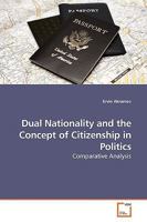 Dual Nationality and the Concept of Citizenship in Politics 3639186370 Book Cover