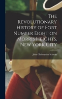 The Revolutionary History of Fort Number Eight on Morris Heights, New York City 3337390919 Book Cover