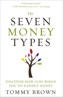 The Seven Money Types: Discover How God Wired You To Handle Money 0310335442 Book Cover