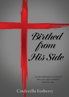 Birthed from His Side: An unconditional, covenantal love story that is birthed from His side. B0FM2GKTQF Book Cover