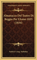 Almanacco Del Teatro Di Reggio Per L'Anno 1835 (1834) 1161015760 Book Cover