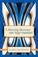 A Mirroring Discovery...with Angel Visitation! 1452540098 Book Cover