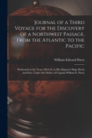 Journal of a Third Voyage for the Discovery of a Northwest Passage, From the Atlantic to the Pacific: Performed in the Years 1824-25, in His Majesty's 1016335660 Book Cover