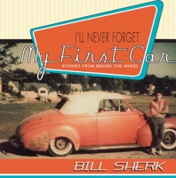 I'll Never Forget My First Car: Stories from Behind the Wheel 1550025503 Book Cover