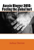 Aussie Blogger 2015: Feeling the Global Hurt 1530013828 Book Cover