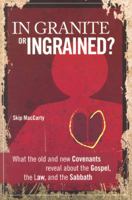 In Granite or Ingrained? What the Old and New Covenants Reveal about the Gospel, the Law, and the Sabbath 1883925576 Book Cover