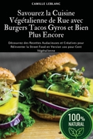 Savourez la Cuisine Végétalienne de Rue avec Burgers Tacos Gyros et Bien Plus Encore (French Edition) 1836876068 Book Cover