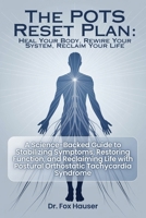 The POTS Reset Plan: Heal Your Body, Rewire Your System, Reclaim Your Life: A Science-Backed Guide to Stabilizing Symptoms, Restoring Function, & Reclaiming Life with Postural Orthostatic Tachycardia B0FGY3WD97 Book Cover