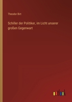 Schiller der Politiker, im Licht unserer großen Gegenwart 3368439189 Book Cover