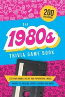 The 1980s Trivia Game Book: Test your knowledge of ’80s pop culture, music, movies, TV, fashion, sports, history, and much more! B0DS9MYNLL Book Cover