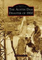 The Austin Dam Disaster of 1900 (Images of America) 1467127450 Book Cover