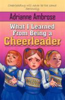 What I Learned From Being A Cheerleader 1935661949 Book Cover