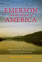 Emerson And The Dream Of America: Finding Our Way To A New And Exceptional Age 1936012464 Book Cover