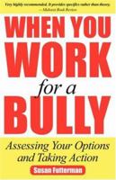 When You Work for a Bully: Assessing Your Options and Taking Action 0971953880 Book Cover
