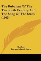 The Rubaiyat of the Twentieth Century and the Song of the Stars 1104327244 Book Cover