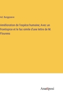 Amélioration de l'espèce humaine; Avec un frontispice et le fac-simile d'une lettre de M. Flourens 3382716135 Book Cover