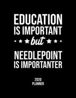 Education Is Important But Needlepoint Is Importanter 2020 Planner: Needlepoint Fan 2020 Calendar, Funny Design, 2020 Planner for Needlepoint Lover, Christmas Gift for Needlepoint Lover 1677102152 Book Cover