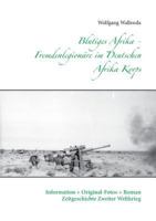 Blutiges Afrika - Fremdenlegionäre im Deutschen Afrika Korps: Information + Original-Fotos + Roman Zeitgeschichte Zweiter Weltkrieg 3735770819 Book Cover