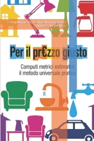 PER IL PREZZO GIUSTO: Computi metrici estimativi il metodo universale pratico (Italian Edition) B0FGYJ2C99 Book Cover