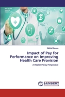 Impact of Pay for Performance on Improving Health Care Provision 6202525827 Book Cover