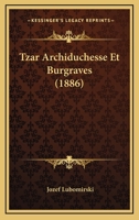 Tzar Archiduchesse Et Burgraves (1886) 1160262551 Book Cover