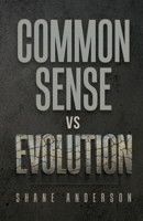 Common-Sense vs Evolution: Can Common-sense take down the idea of Evolution? It can. Can Evolution stand up against a few common-sense questions? It cannot. B0B5XCBH8T Book Cover