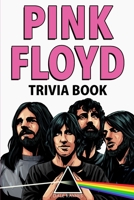 Pink Floyd Trivia Book: Uncover The Facts of One of The Greatest Bands in Rock N' Roll History! 1955149062 Book Cover
