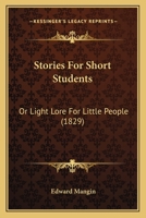 Stories For Short Students: Or Light Lore For Little People 1165781387 Book Cover