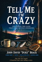 Tell me I'm Crazy: Following the Clues that Point Beyond Ourselves B0H8H843Y5 Book Cover