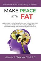 MAKE PEACE WITH FAT: Applying ancestral wisdom and modern nutrition to reverse metabolic diseases, reset hunger, increase energy and maximize performance 1979139563 Book Cover
